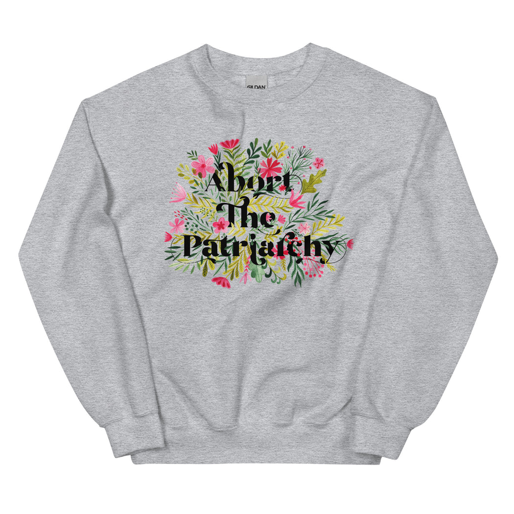 Abort The Patriarchy -- Sweatshirt