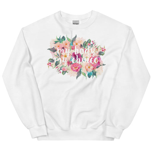 My Body My Choice (Flowers) -- Sweatshirt