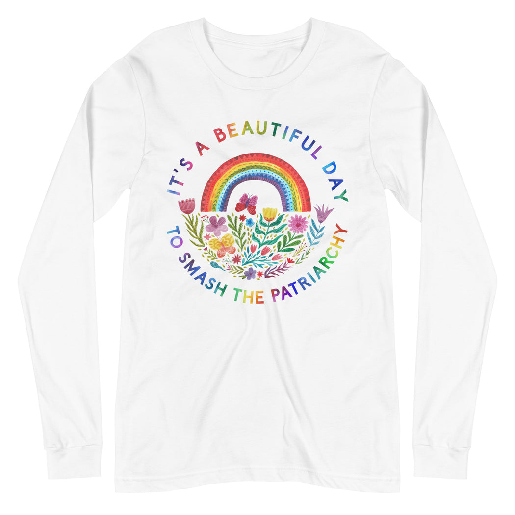 It's A Beautiful Day To Smash The Patriarchy -- Unisex Long Sleeve