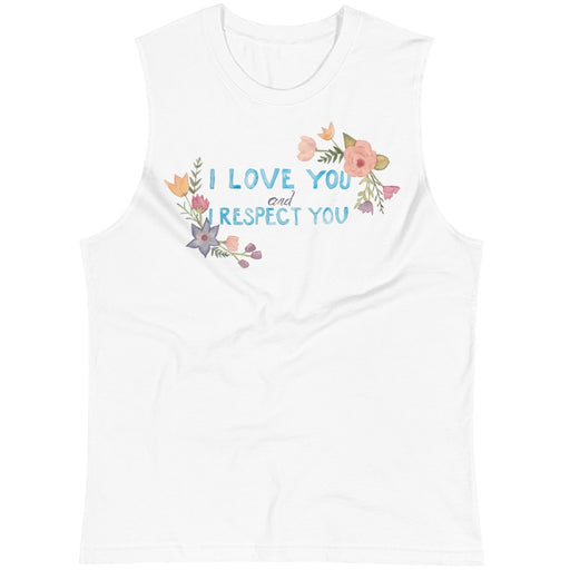 I Love You and I Respect You -- Unisex Tanktop