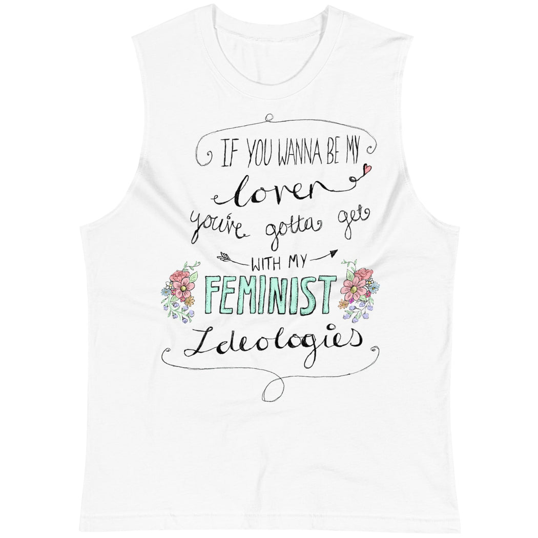 If You Wanna Be My Lover, You've Gotta Get With My Feminist Ideologies -- Unisex Tanktop