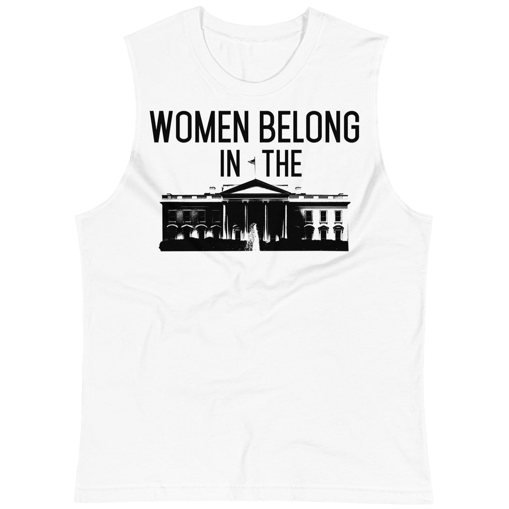 Women Belong In The White House -- Unisex Tanktop