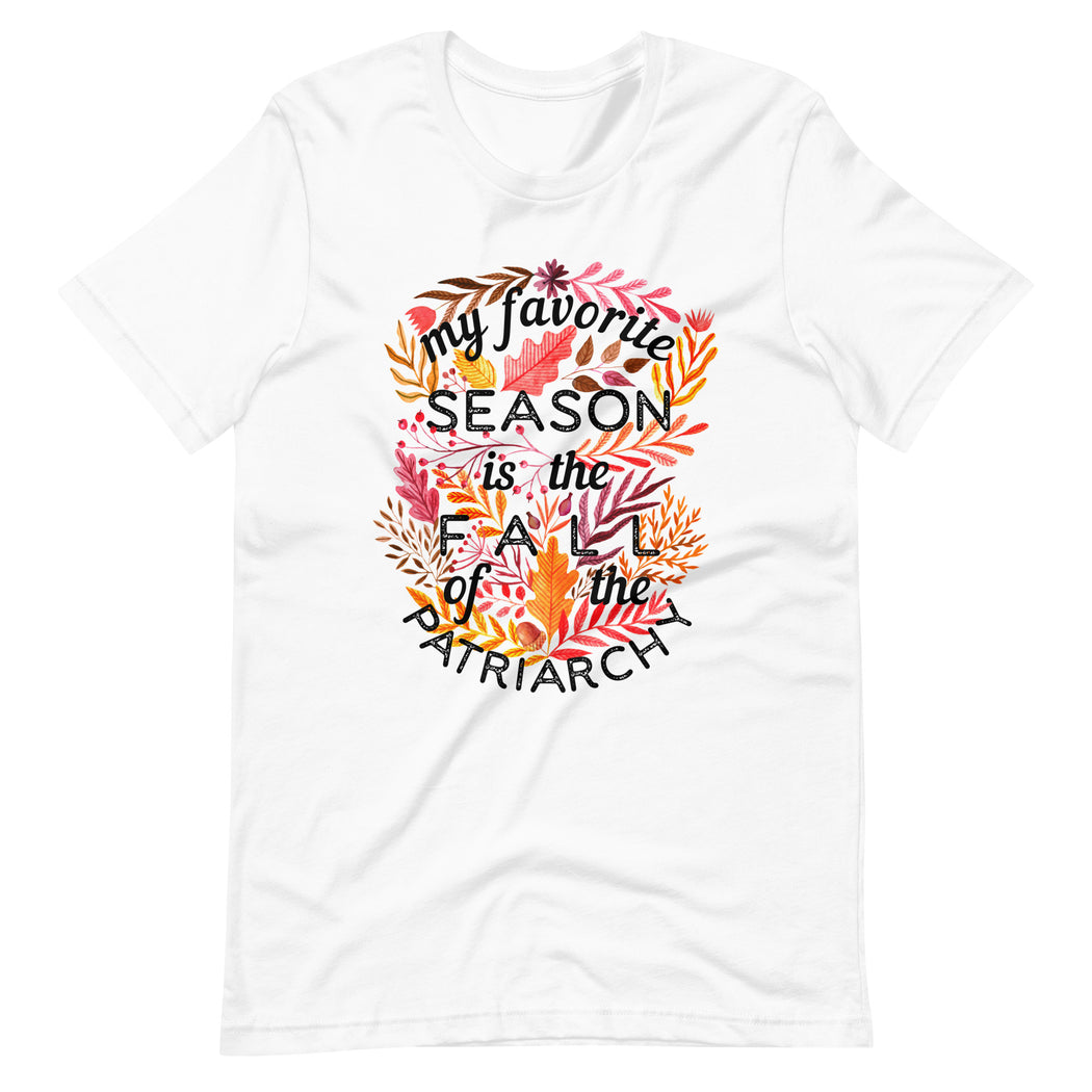 My Favorite Season Is Fall Of The Patriarchy -- Unisex T-Shirt