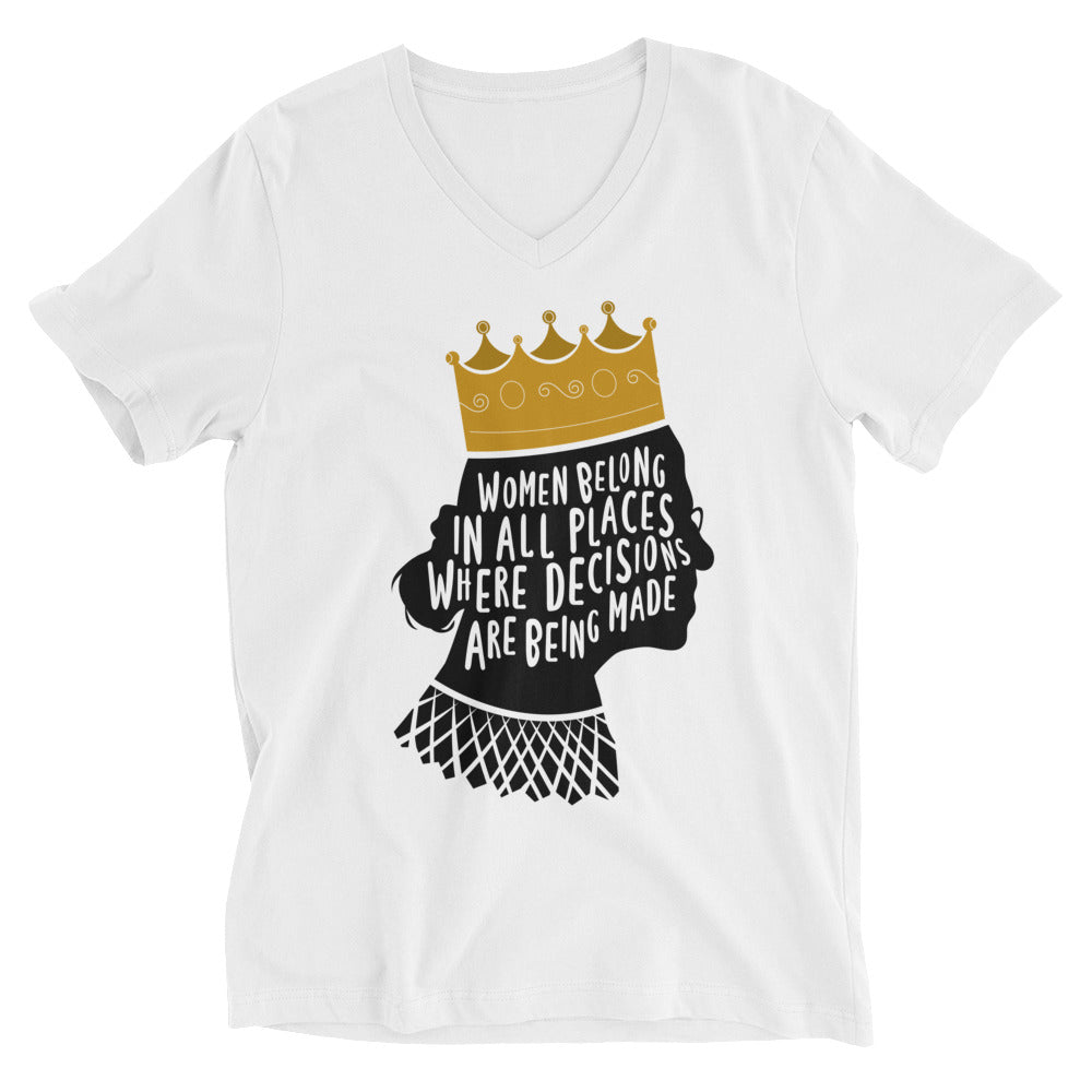 Women Belong In All Places Where Decisions Are Being Made (Ruth Bader Gingsburg) -- Unisex T-Shirt