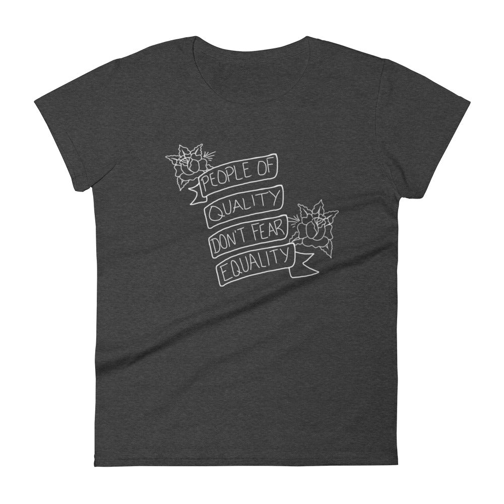 People of Quality Don't Fear Equality -- Women's T-Shirt