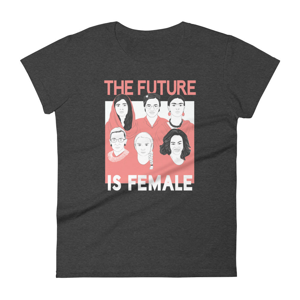 The Future Is Female -- Women's T-Shirt