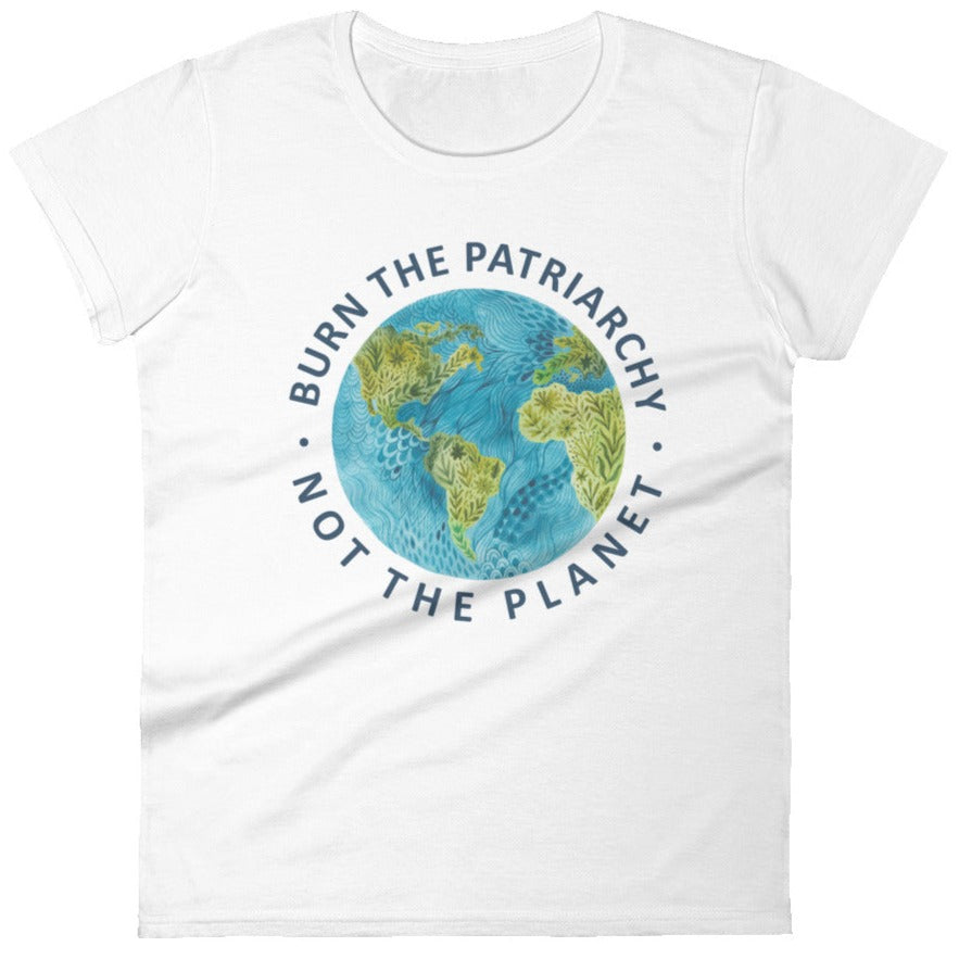 Burn The Patriarchy Not The Planet -- Women's T-Shirt