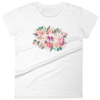 My Body My Choice (Flowers) -- Women's T-Shirt